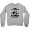 It's Not Just A Hobby It Is My Escape From Reality Crewneck Sweatshirt