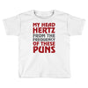 my head hertz from these puns Toddler T-shirt