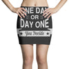 one day or day one you decide Mini Skirts