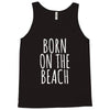 born on the beach Tank Top