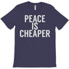 peace is cheaper awesome (2) T-Shirt