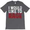 I WOULD LIKE TO RAGE T-Shirt