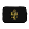 Kings Are Born In March Laptop sleeve