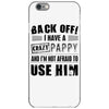 back off i have a crazy pappy and i'm not afraid to user him iPhone 6/6s Case
