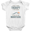 I Dont Need Therapy I Just Need To Go To The Mountains Infant Clothing