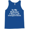 In My Defense I Was Left Unsupervised Tank Top
