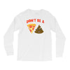 don't be a pizza of shit poop Long Sleeve Shirts