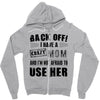 Back Off Crazy Mom Afraid To Use Her Zipper Hoodie