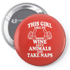 This Girl Like To Drink Wine Save Animals And Take Naps Pin-back button