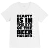 beauty is in the eye of the beer holder V-Neck Tee