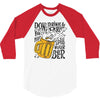 don't drink and drive you might spill your beer 3/4 Sleeve Shirt