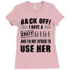 Back Off Crazy Gigi Afraid To Use Her Ladies Fitted T-Shirt