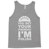 yout bet your pierogi i'm polish Tank Top
