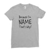 because i'm name that why Ladies Fitted T-Shirt