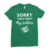 Sorry That is Not My Problem Ladies Fitted T-Shirt