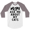 ask me about my cats 3/4 Sleeve Shirt