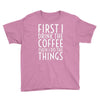 first i drink the coffee Youth Tee