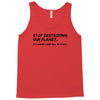 stop destroying our planet it's where i keep all my stuff geek tee shi Tank Top