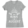 The Best Teachers Are Born in August Ladies Fitted T-Shirt