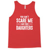 you can't scare me i have three daughters Tank Top