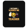 nothing scares me i'm a teacher Mousepad
