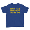 boy do i hate being right all the time Youth Tee