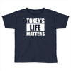 tokens life matters Toddler T-shirt