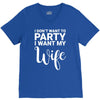 i dont want to party i want my wife V-Neck Tee