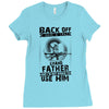 Back Off I Have A Crazy Grandfather And I am not Afraid To Use Him Ladies Fitted T-Shirt