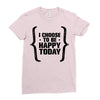 i choose to be happy today Ladies Fitted T-Shirt