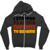 I stopped playing fortnite to be here Zipper Hoodie