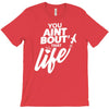 you aint bout that life T-Shirt