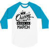 Queens Are Born In March 3/4 Sleeve Shirt