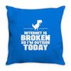Internet Is Broken - So I am Outside Today Throw Pillow
