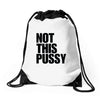 Not This Pussy Drawstring Bags