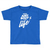 you aint bout that life Toddler T-shirt