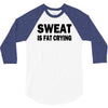 sweat is fat crying funny college beer party sex crude humor frat cool 3/4 Sleeve Shirt