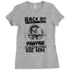 Back Off I Have A Crazy Pawpaw And I am not Afraid To Use Him Ladies Fitted T-Shirt