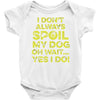 i don't always spoil my dog Baby Onesie