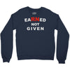 rn earned not given Crewneck Sweatshirt