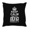 Keep Calm And Let Troy Handle It Throw Pillow
