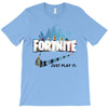 Just Play It Fortnite T-Shirt