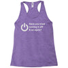 have you tried turning it off and on again Racerback Tank