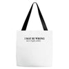 i may be wrong Tote Bags