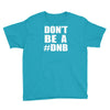don't be a dnb Youth Tee
