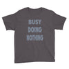 busy doing nothing girls Youth Tee