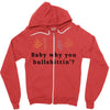 Baby Why You Bullshittin Zipper Hoodie