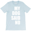my dog said no! T-Shirt