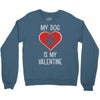my dog is my valentine Crewneck Sweatshirt