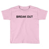 break out Toddler T-shirt